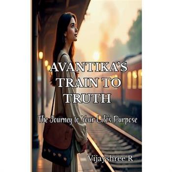 Avantika's Train to Truth - The Journey to Your Life's Purpose