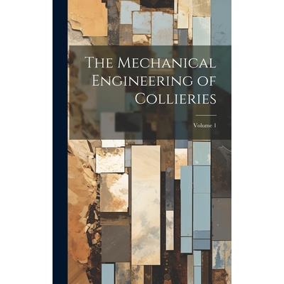 The Mechanical Engineering of Collieries; Volume 1
