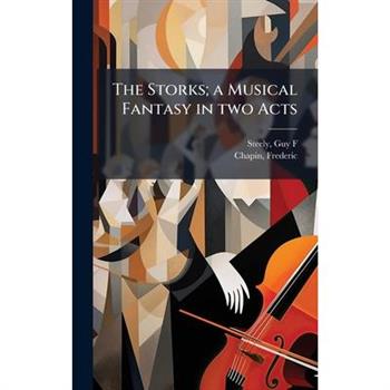The Storks; a Musical Fantasy in two Acts