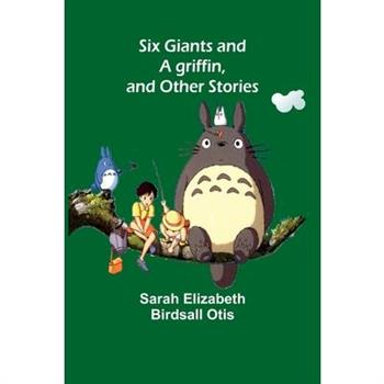 Six giants and a griffin, and other stories