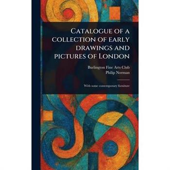 Catalogue of a Collection of Early Drawings and Pictures of London