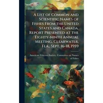 A List of Common and Scientific Names of Fishes From the United States and Canada. Report Presented at the Eighty-ninth Annual Meeting, Clearwater, Fla., Sept. 16-18, 1959