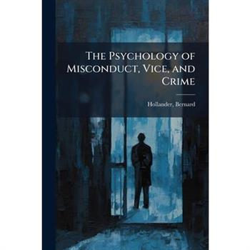 The Psychology of Misconduct, Vice, and Crime