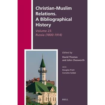 Christian-Muslim Relations. A Bibliographical History Volume 23. Russia (1800-1914)