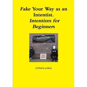 Fake Your Way as an Intentist. Intentism for Beginners