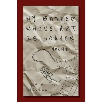 My Bother Whose Art Is Heaven