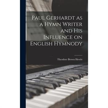 Paul Gerhardt as a Hymn Writer and His Influence on English Hymnody