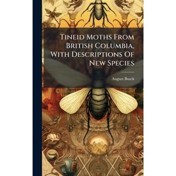 Tineid Moths From British Columbia, With Descriptions Of New Species