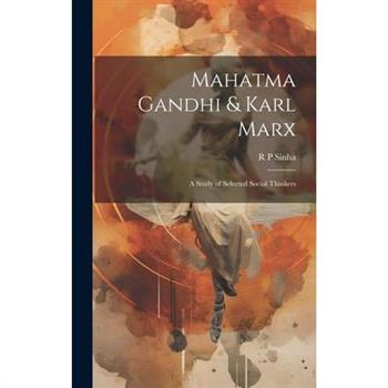 Mahatma Gandhi & Karl Marx; a Study of Selected Social Thinkers