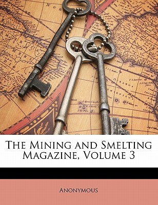 The Mining and Smelting Magazine, Volume 3