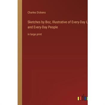 Sketches by Boz, Illustrative of Every-Day Life and Every-Day People