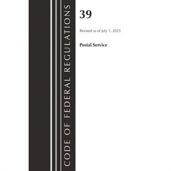 Code of Federal Regulations, Title 39 Postal Service, Revised as of July 1, 2023