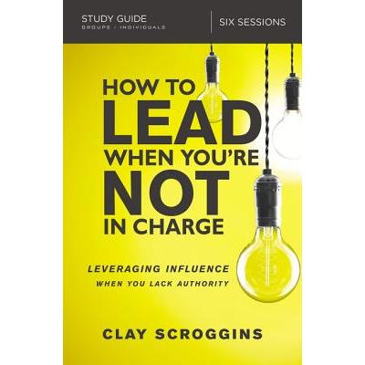 How to Lead When You’re Not in Charge Study Guide