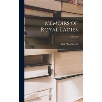Memoirs of Royal Ladies; Volume I