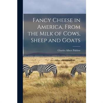 Fancy Cheese in America, From the Milk of Cows, Sheep and Goats