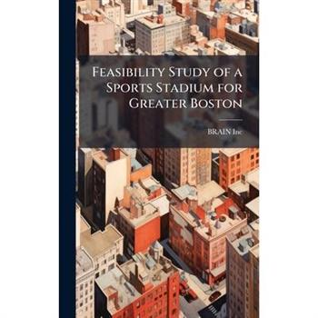 Feasibility Study of a Sports Stadium for Greater Boston