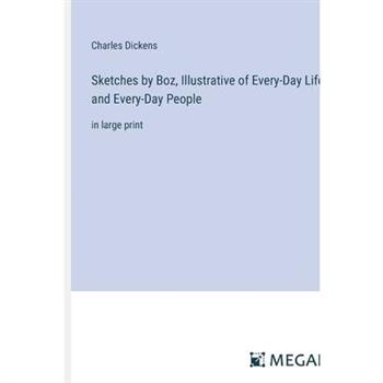 Sketches by Boz, Illustrative of Every-Day Life and Every-Day People