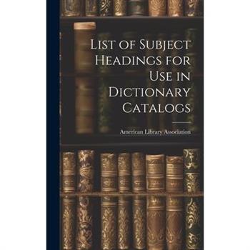 List of Subject Headings for Use in Dictionary Catalogs