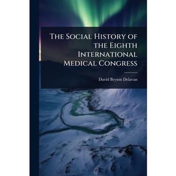 The Social History of the Eighth International Medical Congress
