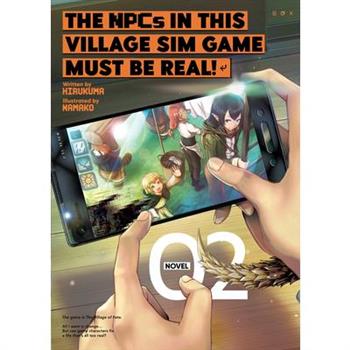 The Npcs in This Village Sim Game Must Be Real! (Light Novel) Vol. 2