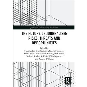 The Future of Journalism: Risks, Threats and Opportunities