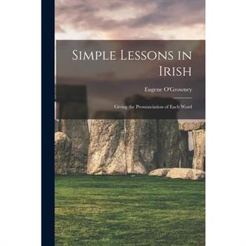 Simple Lessons in Irish; Giving the Pronunciation of Each Word