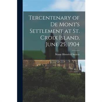 Tercentenary of De Mont's Settlement at St. Croix Island, June 25, 1904