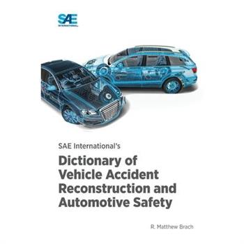 SAE International’s Dictionary of Vehicle Accident Reconstruction and Automotive Safety
