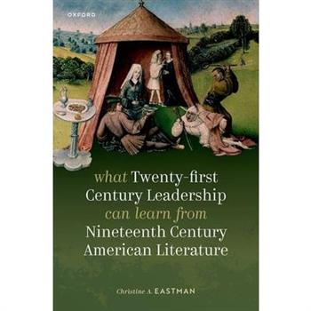 What Twenty-First Century Leadership Can Learn from Nineteenth Century American Literature