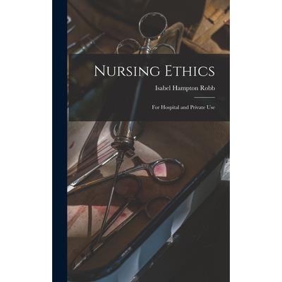 Nursing Ethics; for Hospital and Private Use