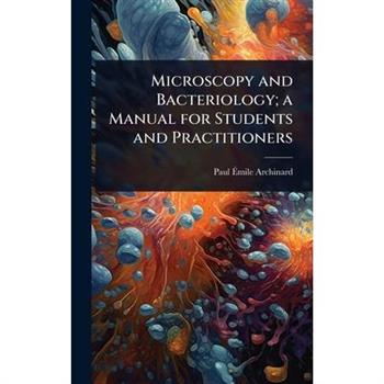 Microscopy and Bacteriology; a Manual for Students and Practitioners