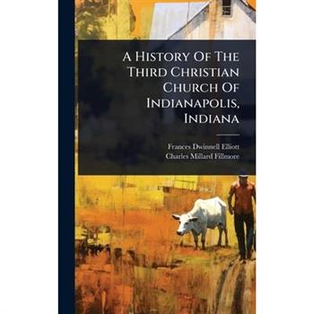 A History Of The Third Christian Church Of Indianapolis, Indiana