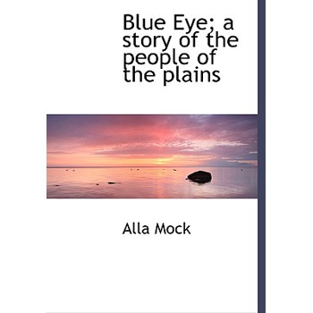 Blue Eye; A Story of the People of the Plains