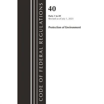 Code of Federal Regulations, Title 40 Protection of the Environment 1-49, Revised as of July 1, 2023