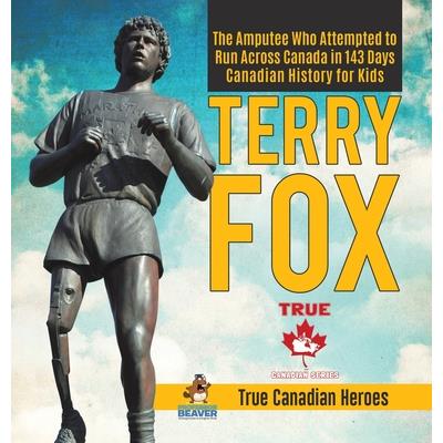 Terry Fox - The Amputee Who Attempted to Run Across Canada in 143 Days - Canadian History for Kids - True Canadian Heroes