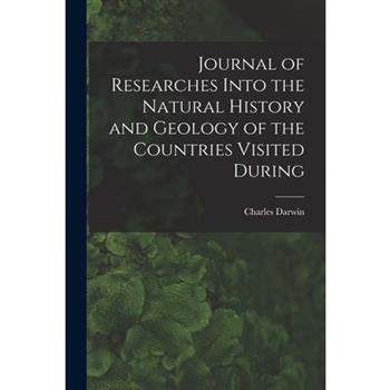 Journal of Researches Into the Natural History and Geology of the Countries Visited During