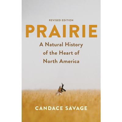 PrairieA Natural History of the Heart of North America: Revised Edition