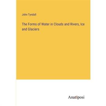The Forms of Water in Clouds and Rivers, Ice and Glaciers