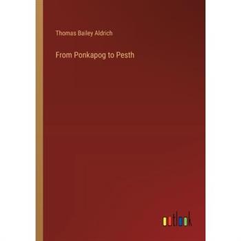 From Ponkapog to Pesth