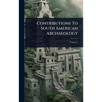 Contributions To South American Archaeology