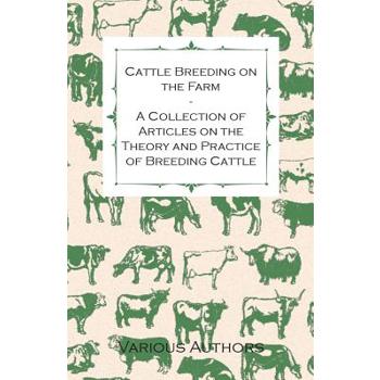 Cattle Breeding on the Farm - A Collection of Articles on the Theory and Practice of Breeding Cattle
