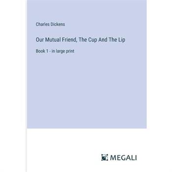 Our Mutual Friend, The Cup And The Lip