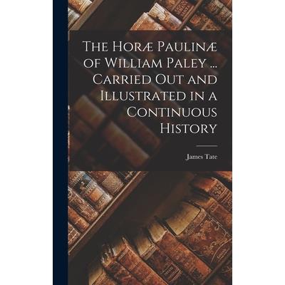 The Hor疆 Paulin疆 of William Paley ... Carried out and Illustrated in a Continuous History