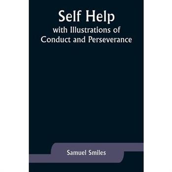 Self Help; with Illustrations of Conduct and Perseverance