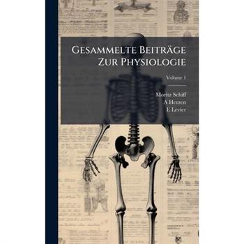 Gesammelte Beitr瓣ge Zur Physiologie