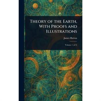 Theory of the Earth, With Proofs and Illustrations