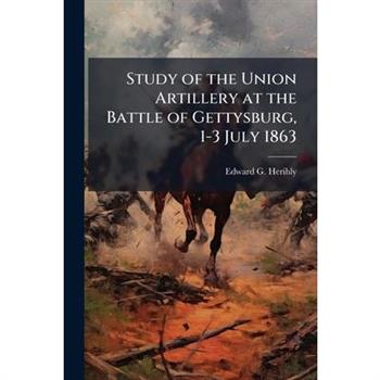 Study of the Union Artillery at the Battle of Gettysburg, 1-3 July 1863