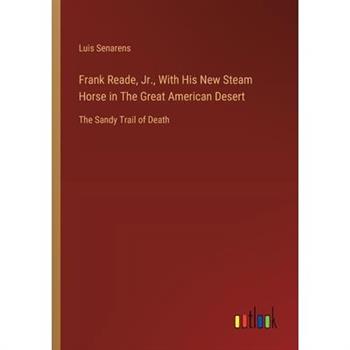 Frank Reade, Jr., With His New Steam Horse in The Great American Desert