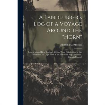 A Landlubber's log of a Voyage Around the "Horn"