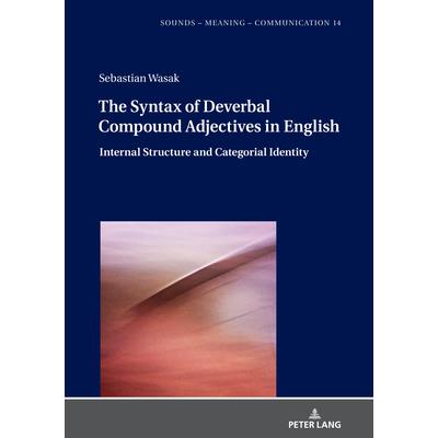 The Syntax of Deverbal Compound Adjectives in English; Internal Structure and Categorial Identity